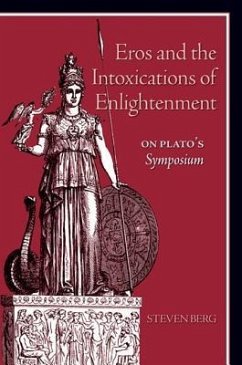 Eros and the Intoxications of Enlightenment: On Plato's Symposium - Berg, Steven