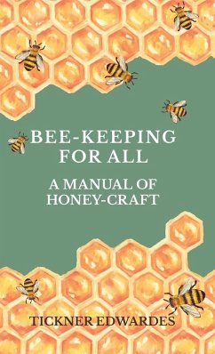 Bee-Keeping for All - A Manual of Honey-Craft - Edwardes, Tickner