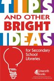 TIPS and Other Bright Ideas for Secondary School Libraries