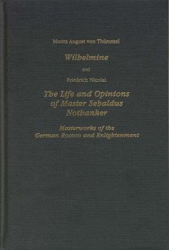 Wilhelmine and Nicolai the Life and Opinions of Master Sebaldus Nothanker: Masterworks of the German Rococo and Enlightenment - Thümmel, Moritz August von; Nicolai, Friedrich