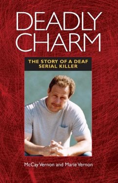 Deadly Charm: The Story of a Deaf Serial Killer - Vernon, McCay; Vernon, Marie