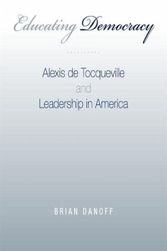 Educating Democracy: Alexis de Tocqueville and Leadership in America - Danoff, Brian