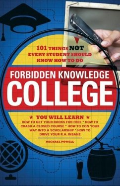 Forbidden Knowledge - College: 101 Things Not Every Student Should Know How to Do - Powell, Michael; Forbeck, Matt