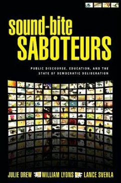 Sound-Bite Saboteurs: Public Discourse, Education, and the State of Democratic Deliberation - Drew, Julie; Lyons, William; Svehla, Lance