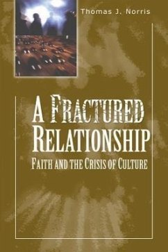 A Fractured Relationship: Faith and the Crisis of Culture - Norris, Thomas J.