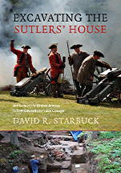 Excavating the Sutlers' House: Artifacts of the British Armies in Fort Edward and Lake George - Starbuck, David R.