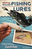 Making Wooden Fishing Lures: Carving and Painting Techniques That Really Catch Fish!