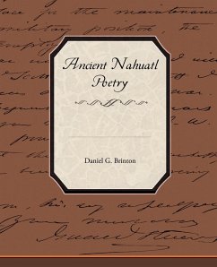 Ancient Nahuatl Poetry - Brinton, Daniel G.