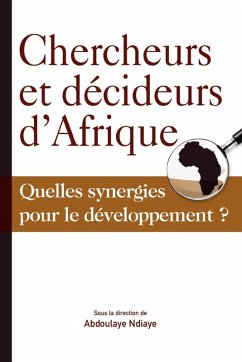 Chercheurs et décideurs d'Afrique Quelles synergies pour le développement? Chercheurs et décideurs d'Afrique Quelles synergies pour le développement?