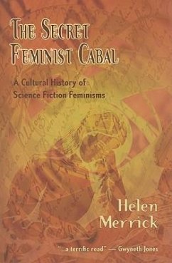The Secret Feminist Cabal: A Cultural History of Science Fiction Feminisms - Merrick, Helen