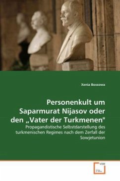 Personenkult um Saparmurat Nijasov oder den Vater der Turkmenen' - Bossowa, Xenja