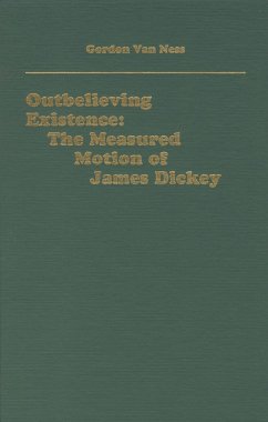 Outbelieving Existence: The Measured Motion of James Dickey - Ness, Gordon Van