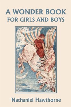 A Wonder Book for Girls and Boys, Illustrated Edition (Yesterday's Classics) - Hawthorne, Nathaniel