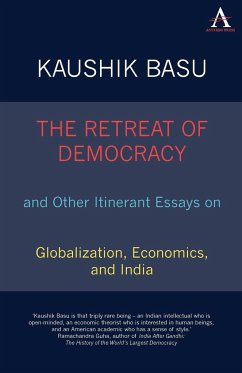 The Retreat of Democracy and Other Itinerant Essays on Globalization, Economics, and India - Basu, Kaushik