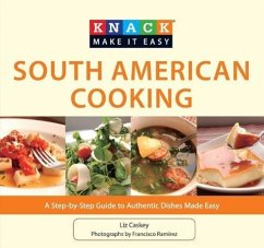 South American Cooking: A Step-By-Step Guide to Authentic Dishes Made Easy - Caskey, Liz