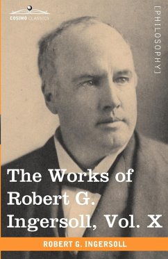 The Works of Robert G. Ingersoll, Vol. X (in 12 Volumes) - Ingersoll, Robert Green