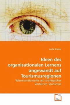 Ideen des organisationalen Lernens angewandt auf Tourismusregionen - Steiner, Lydia