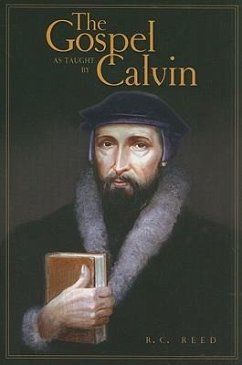 The Gospel as Taught by Calvin - Reed, R. C.