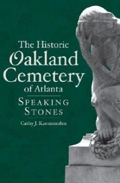 The Historic Oakland Cemetery of Atlanta: Speaking Stones - Kaemmerlen, Cathy J.