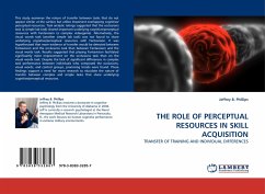 THE ROLE OF PERCEPTUAL RESOURCES IN SKILL ACQUISITION - Phillips, Jeffrey B.