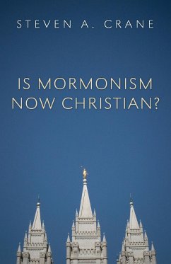 Is Mormonism Now Christian? - Crane, Steven A.