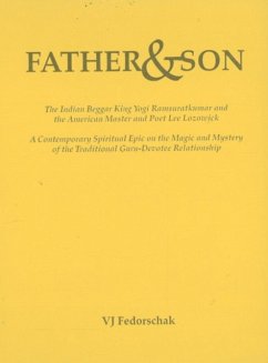 Father & Son: The Indian Beggar King Yogi Ramsuratkumar and the American Master and Bad Poet Lee Lozowick - Fedorschak, V. J. (V. J. Fedorschak)