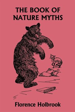 The Book of Nature Myths, Illustrated Edition (Yesterday's Classics) - Holbrook, Florence