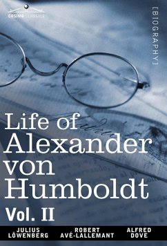 Life of Alexander Von Humboldt, Vol. II (in Two Volumes) - Lowenberg, Julius; Avlallemant, Robert; Dove, Alfred