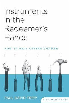 Instruments in the Redeemer's Hands Facilitator's Guide - Tripp, Paul David