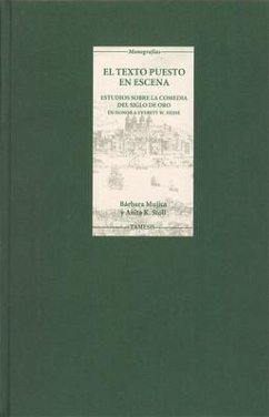 El Texto Puesto en Escena: Estudios Sobre la Comedia del Siglo de Oro en Honor A Everett W. Hesse - Sánchez, Angel