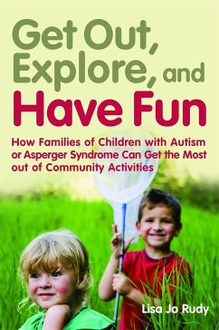 Get Out, Explore, and Have Fun!: How Families of Children with Autism or Asperger Syndrome Can Get the Most Out of Community Activities - Rudy, Lisa Jo