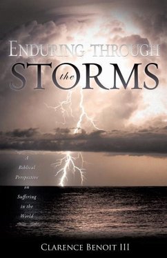Enduring Through the Storms: A Biblical Perspective on Suffering in the World - Benoit III, Clarence
