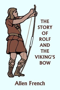 The Story of Rolf and the Viking's Bow (Yesterday's Classics) - French, Allen