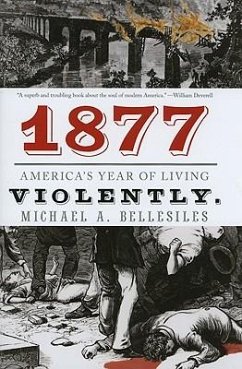 1877: America's Year of Living Violently - Bellesiles, Michael A.