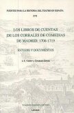 Los Libros de Cuentas de Los Corrales de Comedias de Madrid: 1706-1719: Estudio Y Documentos