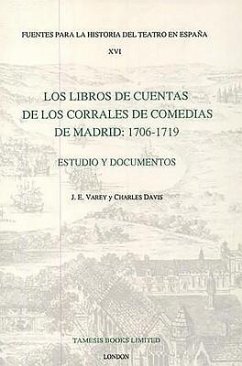 Los Libros de Cuentas de Los Corrales de Comedias de Madrid: 1706-1719: Estudio Y Documentos - Varey, J.E. / Davis, Charles (eds.)