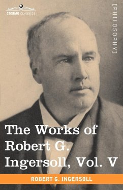 The Works of Robert G. Ingersoll, Vol. V (in 12 Volumes) - Ingersoll, Robert Green