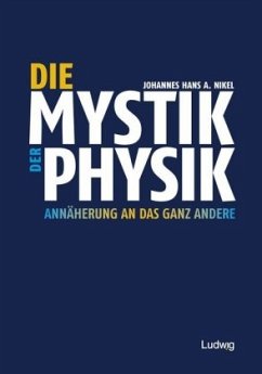 Die Mystik der Physik. Annäherung an das ganz Andere - Nikel, Johannes H. A.