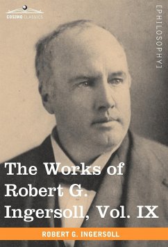 The Works of Robert G. Ingersoll, Vol. IX (in 12 Volumes)