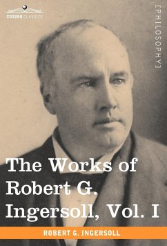 Cover The Works of Robert G. Ingersoll, Vol. I (in 12 Volumes)