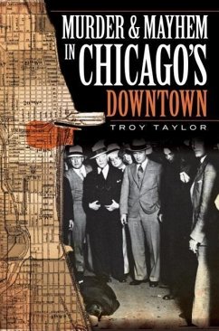 Murder and Mayhem in Chicago's Downtown - Taylor, Troy