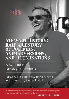 Athwart History: Half a Century of Polemics, Animadversions, and Illuminations: A William F. Buckley Jr. Omnibus - Buckley, William F.