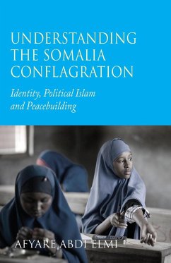 Understanding the Somalia Conflagration - Elmi, Afyare Abdi