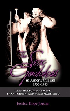 The Sex Goddess in American Film, 1930-1965 - Jordan, Jessica Hope