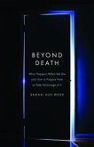 Beyond Death: What Happens When We Die and How to Prepare Now to Take Advantage of It