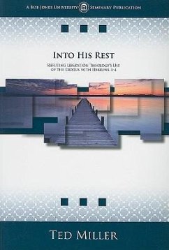 Into His Rest: Refuting Liberation Theology's Use of the Exodus with Hebrews 3-4 - Miller, Ted