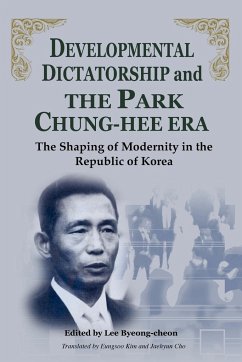 Developmental Dictatorship and the Park Chung-Hee Era - Byeong-Cheon, Lee; Lee, Byeong-Cheon
