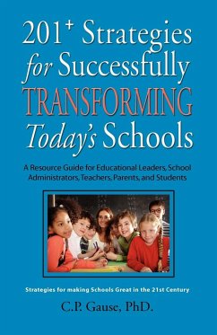 201+ STRATEGIES FOR SUCCESSFULLY TRANSFORMING TODAY'S SCHOOLS - Gause, C. P.