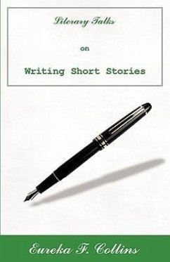 Literary Talks on Writing Short Stories - Collins, Eureka F.