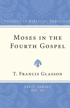 Moses in the Fourth Gospel - Glasson, T Francis
